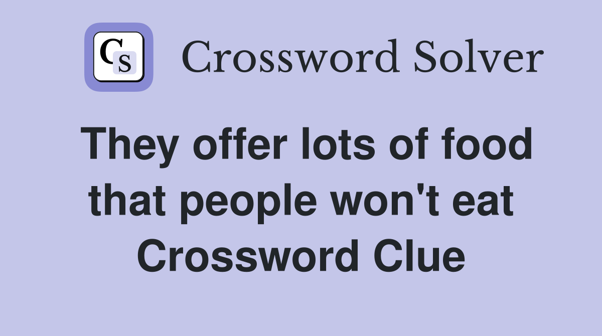 They offer lots of food that people won't eat Crossword Clue