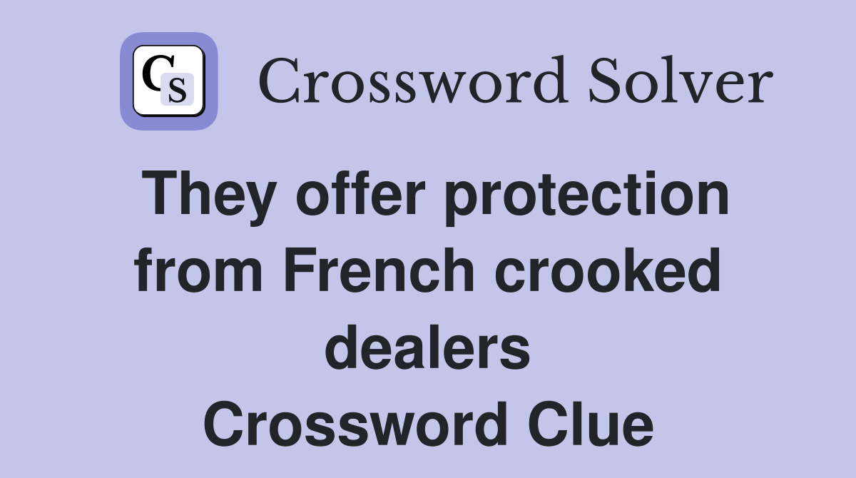 They offer protection from French crooked dealers Crossword Clue
