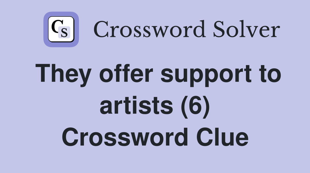 They offer support to artists (6) Crossword Clue
