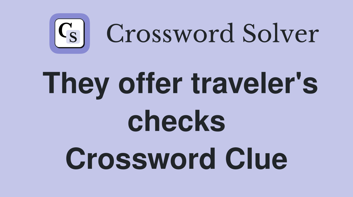 They offer traveler's checks Crossword Clue