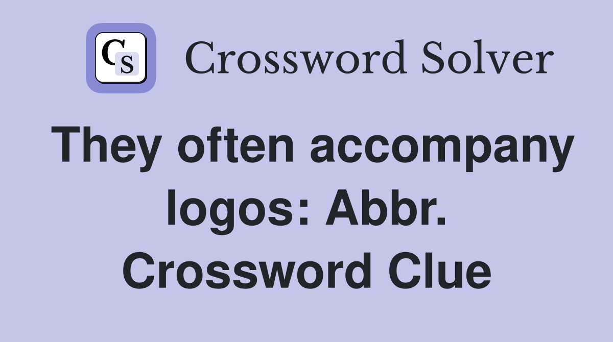 They often accompany logos: Abbr. Crossword Clue