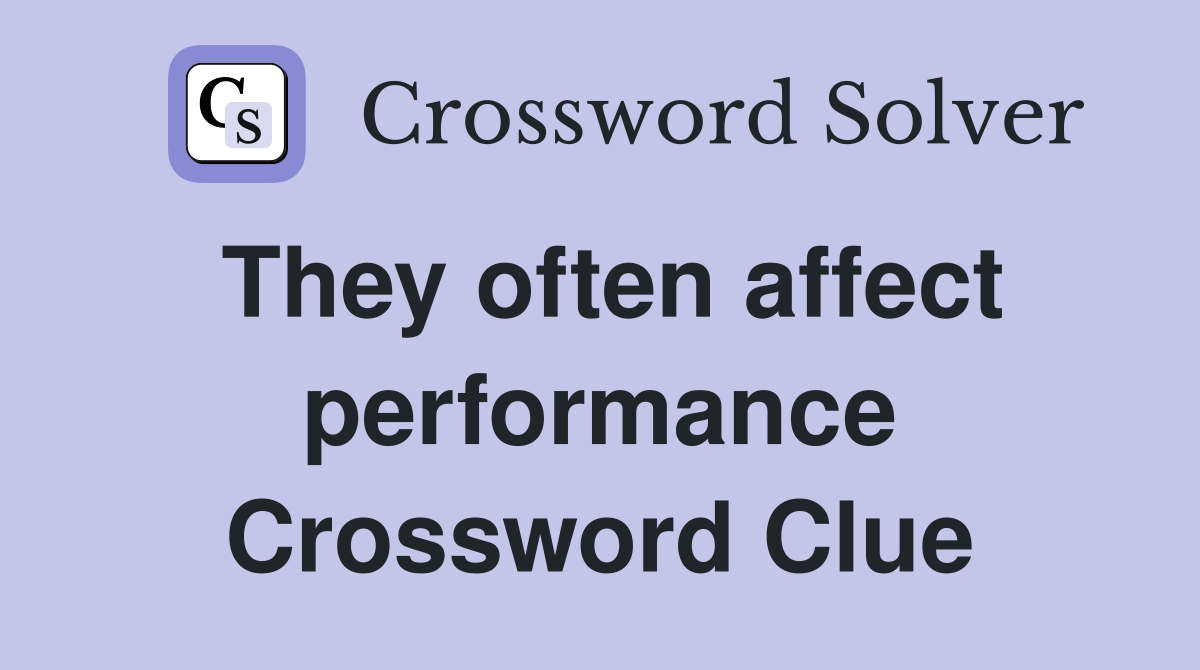 They often affect performance Crossword Clue