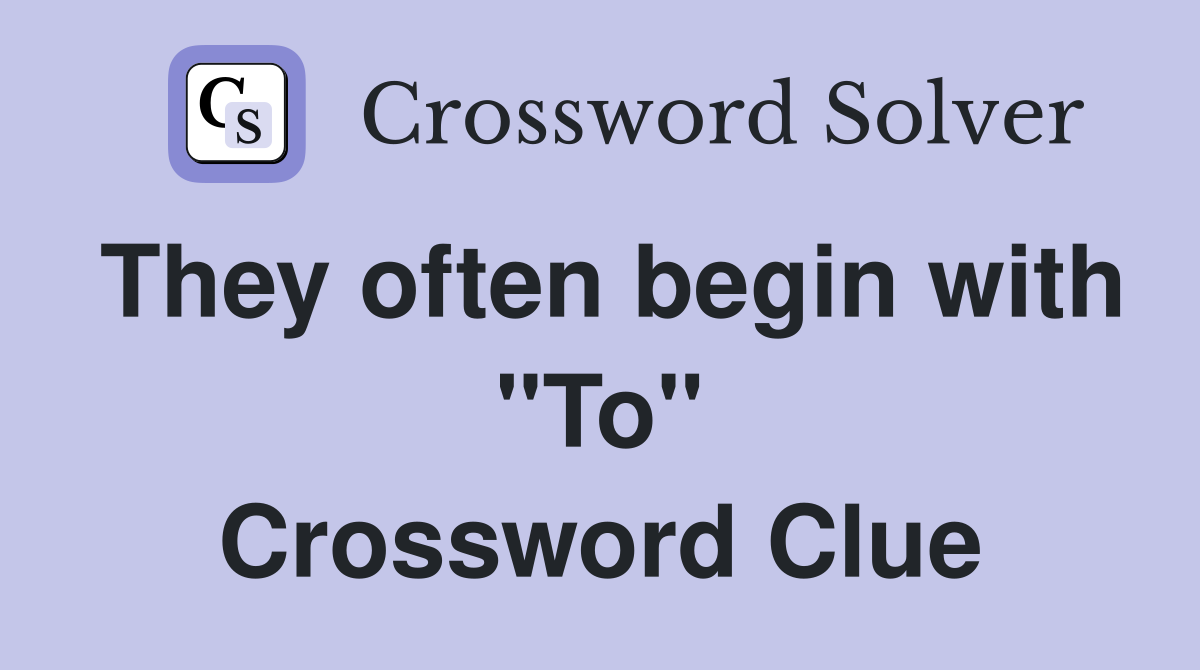 They often begin with "To" Crossword Clue