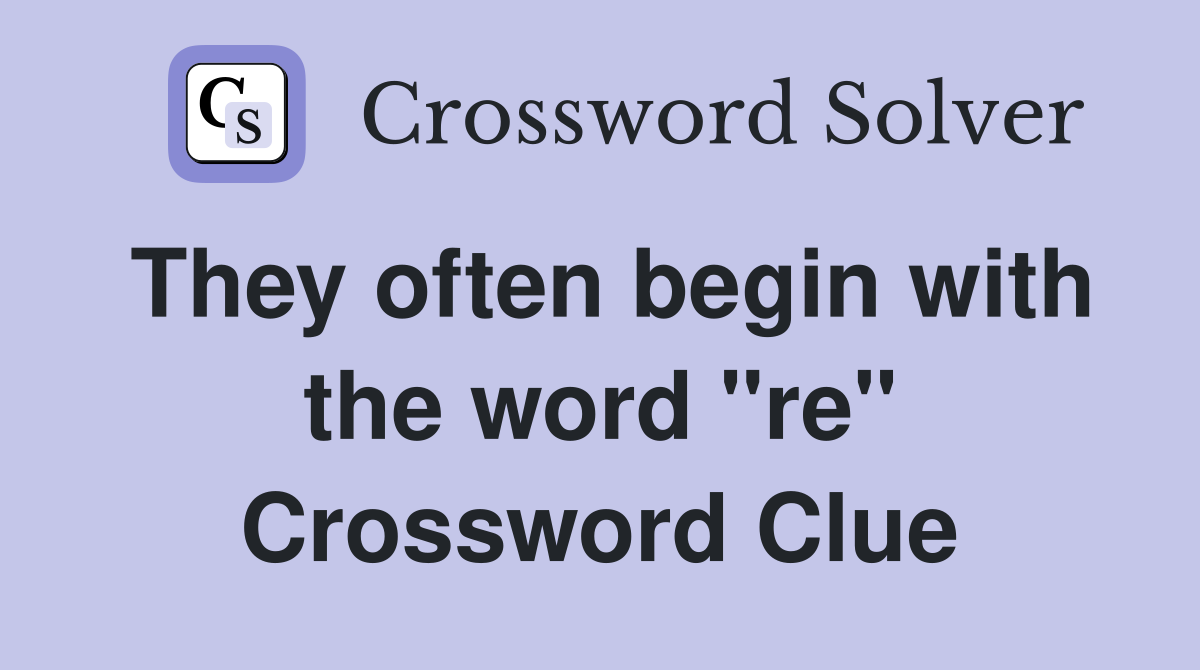 They often begin with the word "re" Crossword Clue