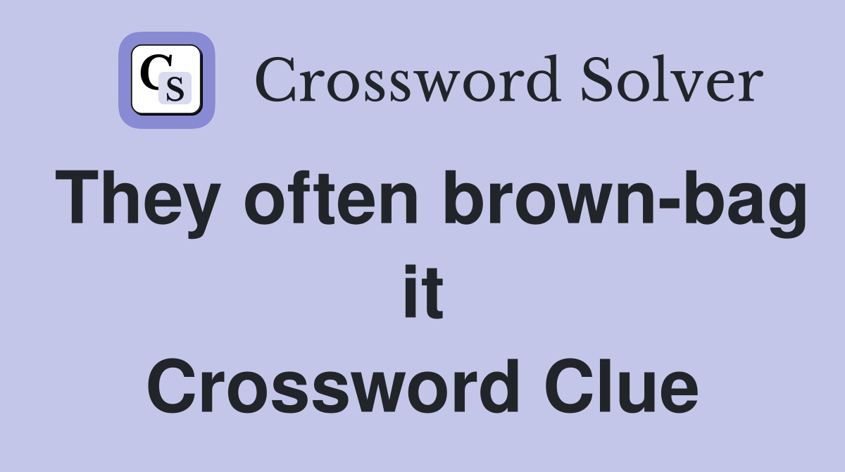 They often brown-bag it Crossword Clue