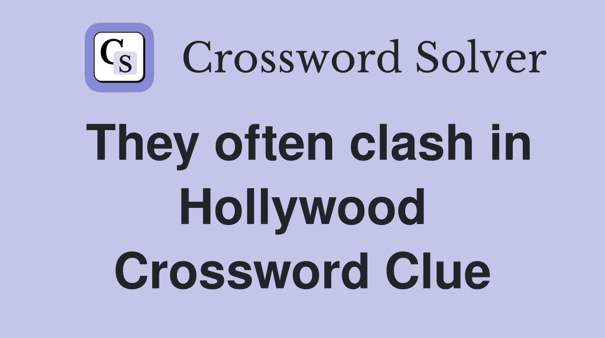 They often clash in Hollywood Crossword Clue