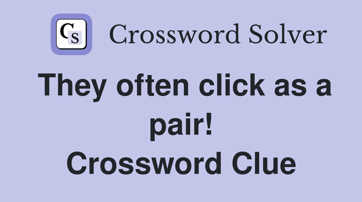 They often click as a pair! Crossword Clue