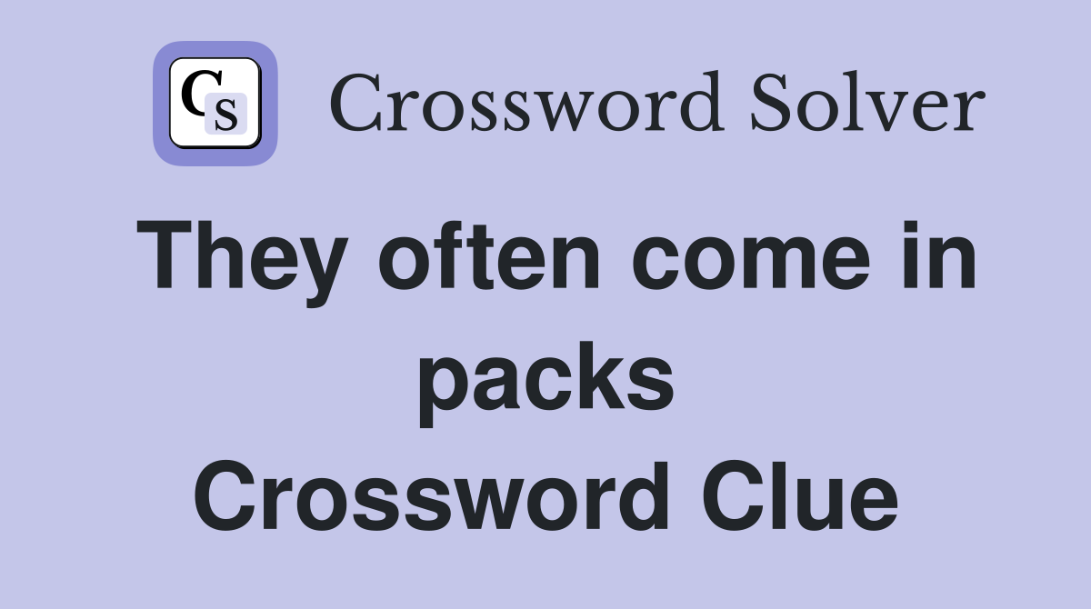 They often come in packs Crossword Clue