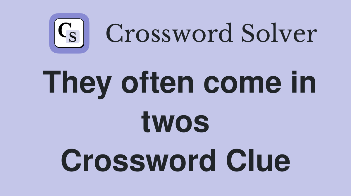 They often come in twos Crossword Clue