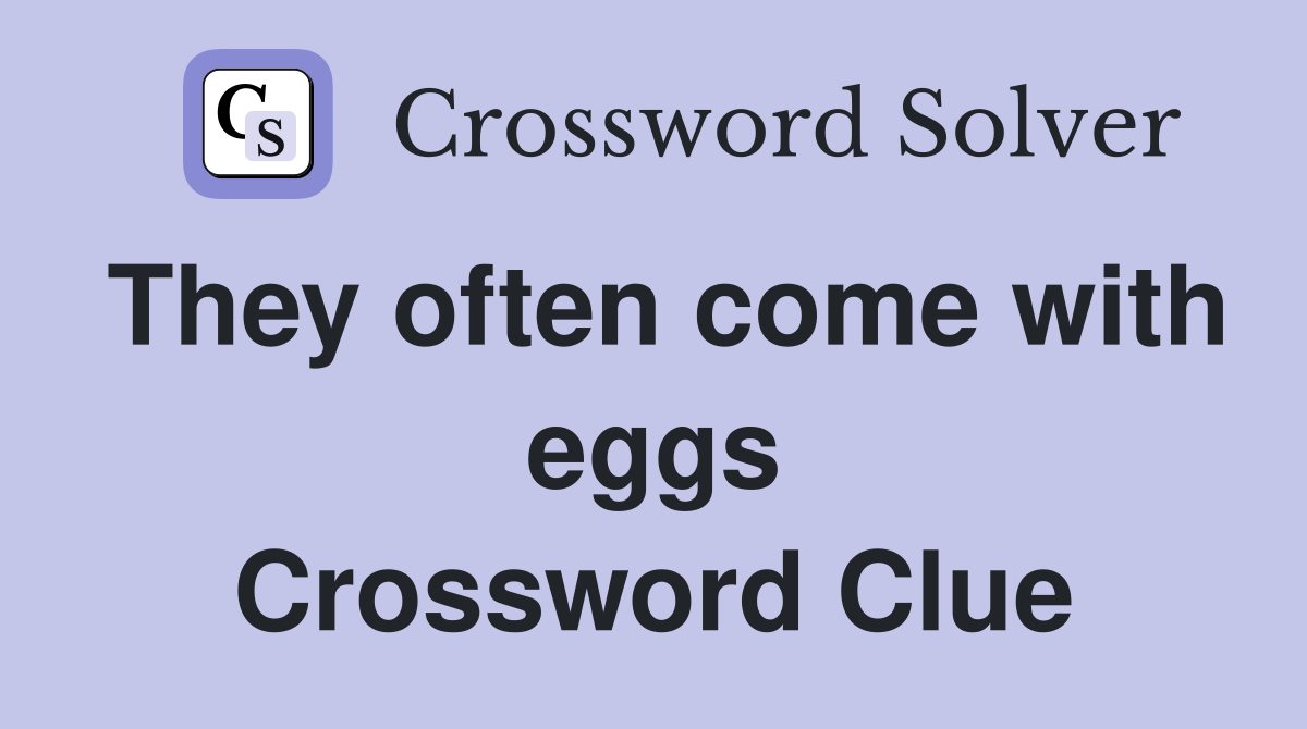 They often come with eggs Crossword Clue