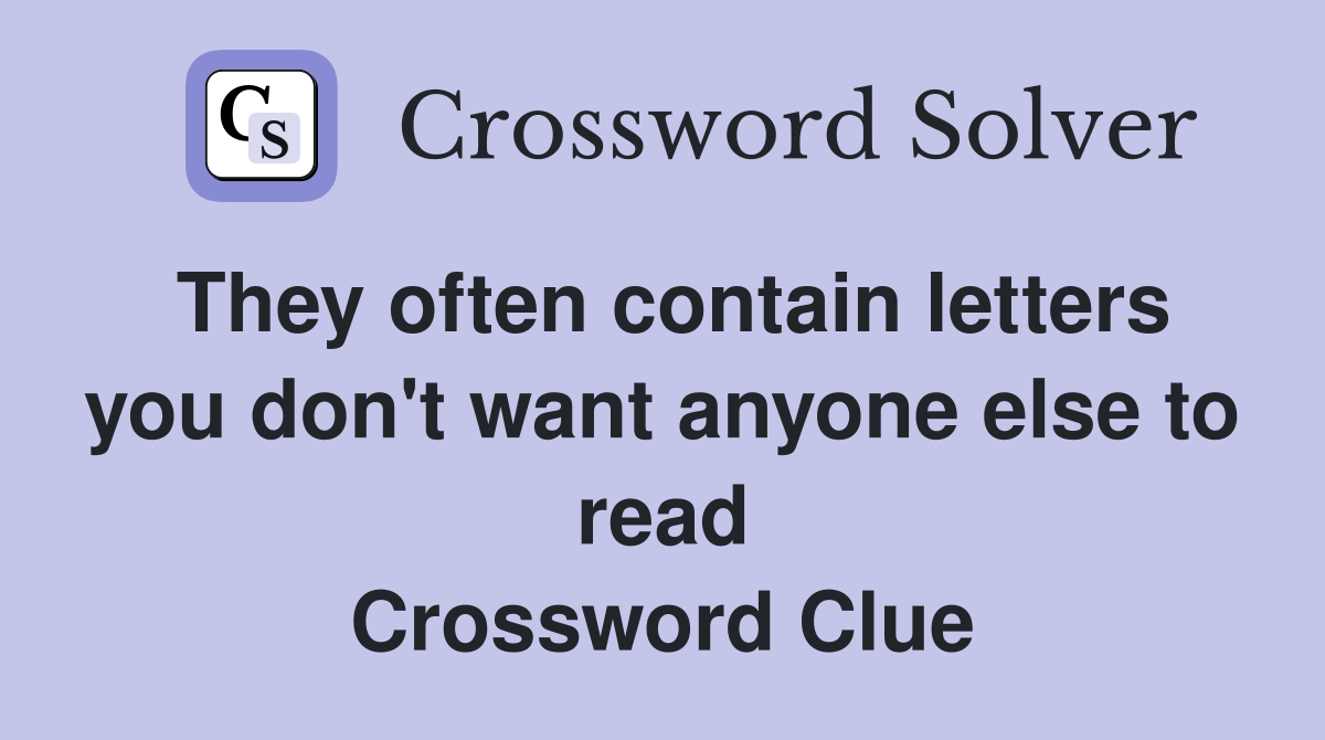 They often contain letters you don't want anyone else to read Crossword Clue
