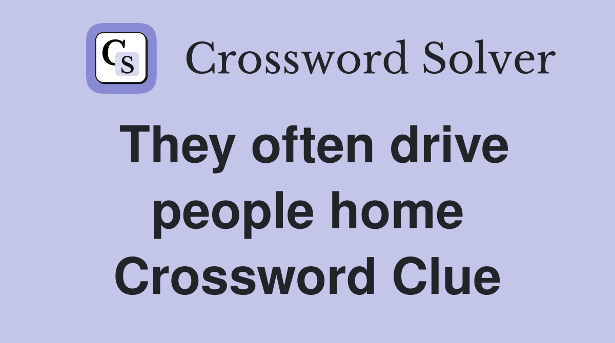 They often drive people home Crossword Clue