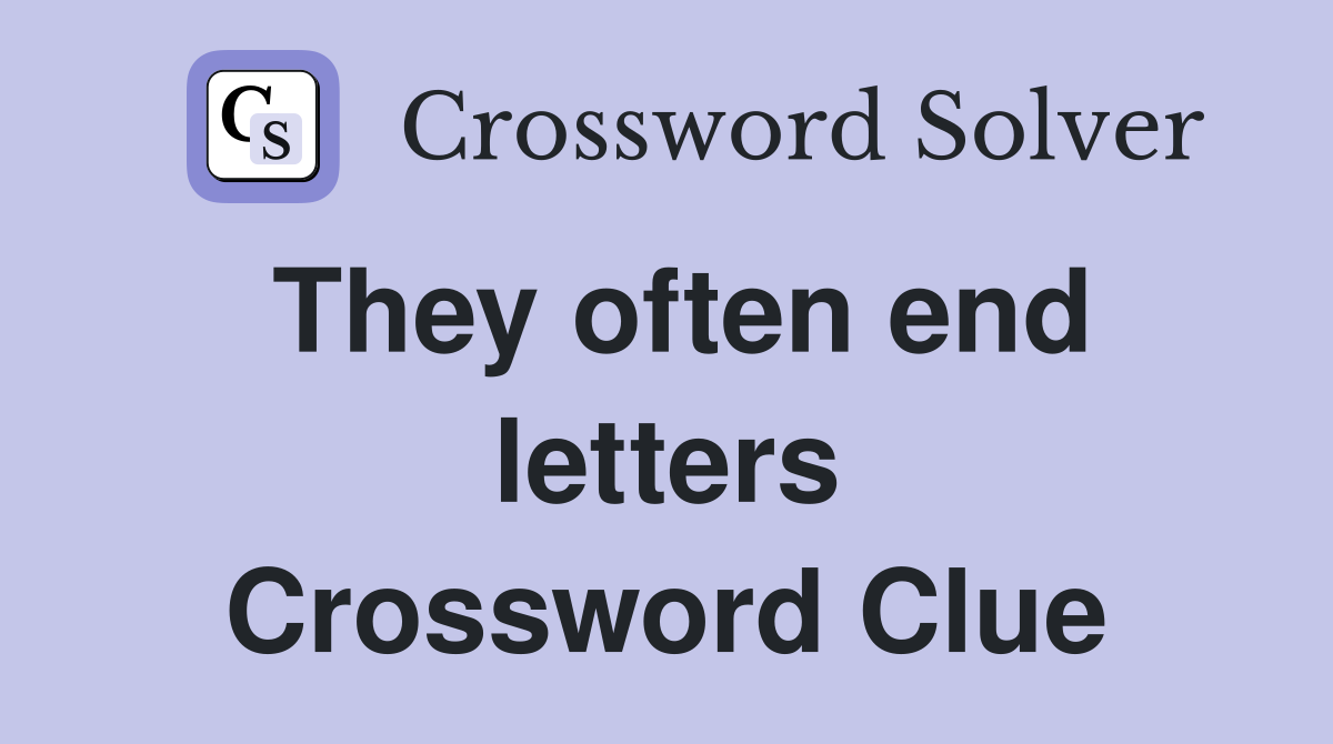 They often end letters Crossword Clue
