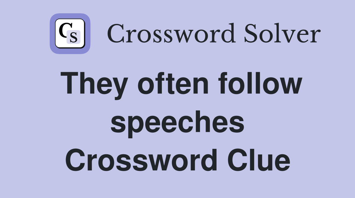 They often follow speeches Crossword Clue