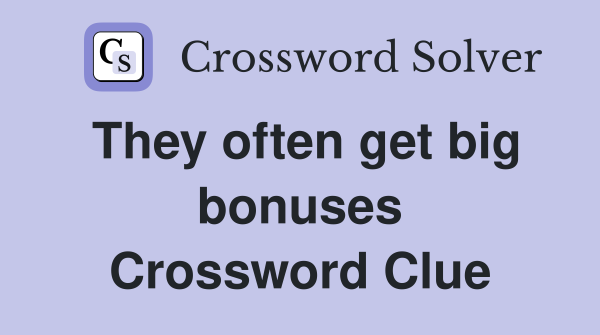 They often get big bonuses Crossword Clue