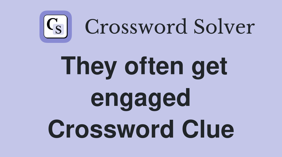 They often get engaged Crossword Clue