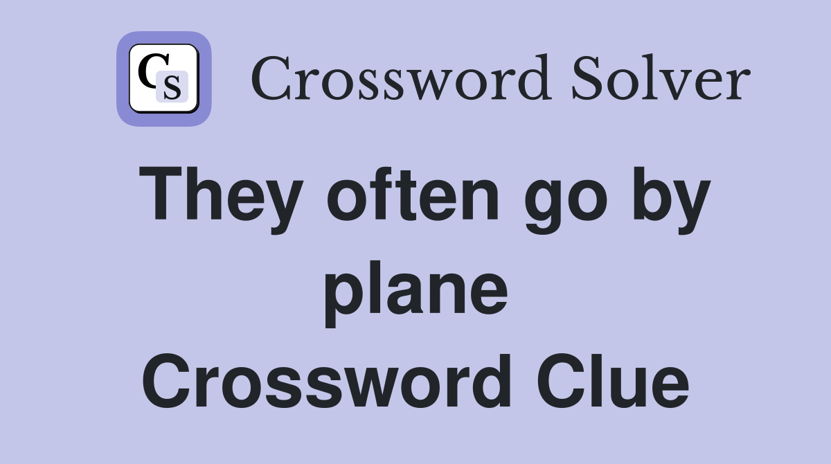 They often go by plane Crossword Clue