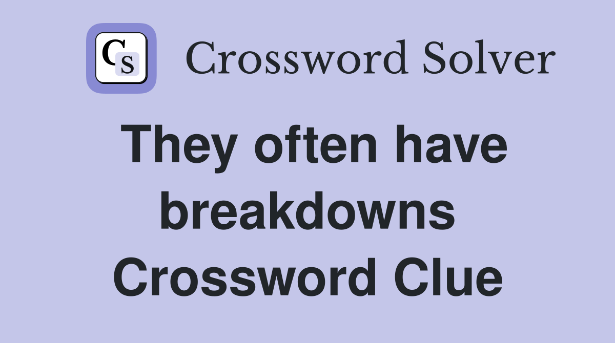 They often have breakdowns Crossword Clue