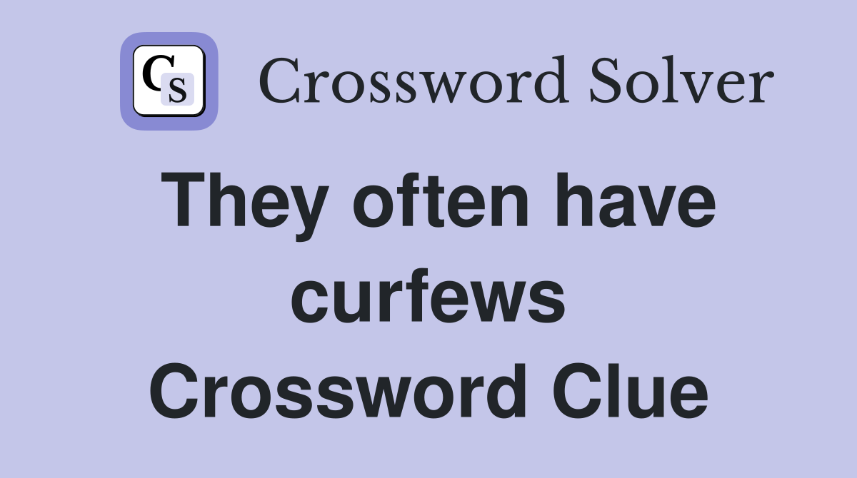 They often have curfews Crossword Clue