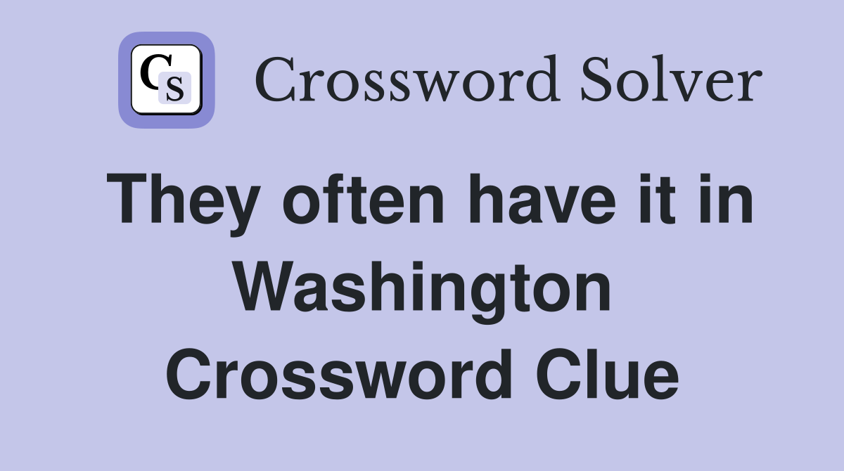They often have it in Washington Crossword Clue