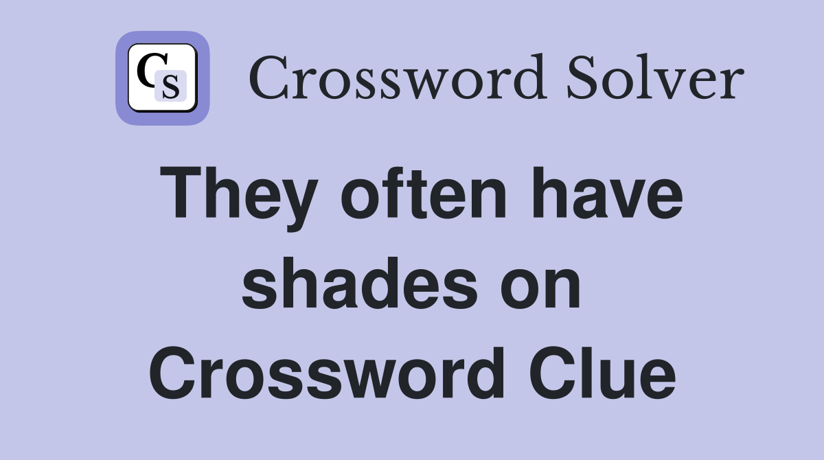 They often have shades on Crossword Clue