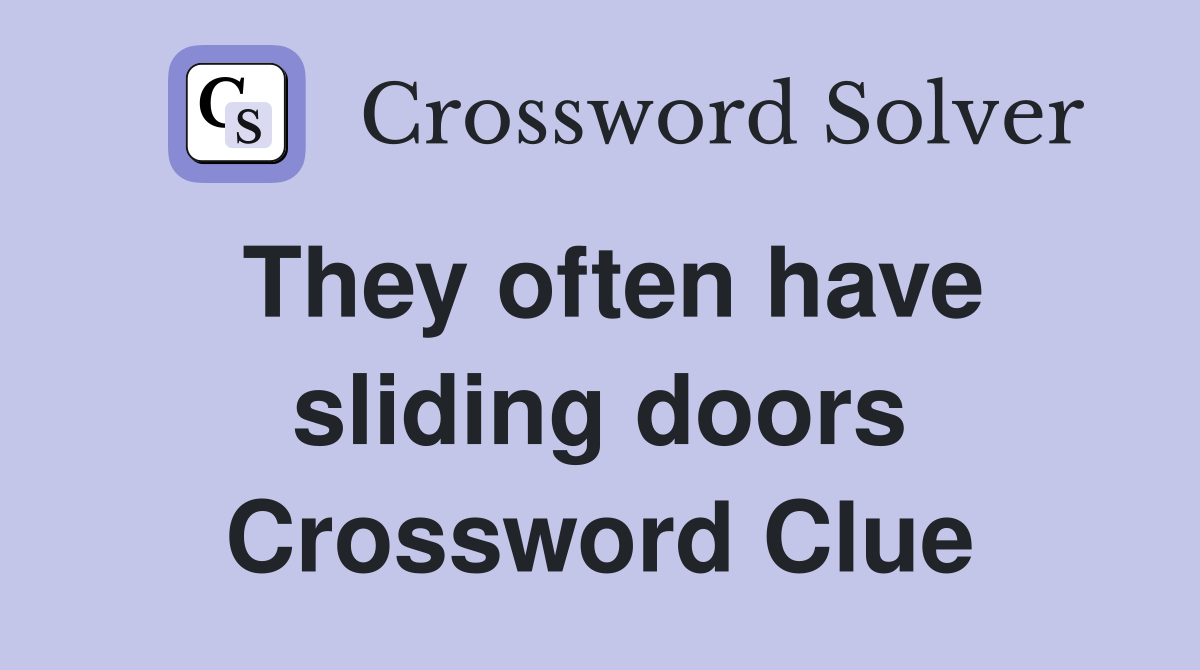 They often have sliding doors Crossword Clue