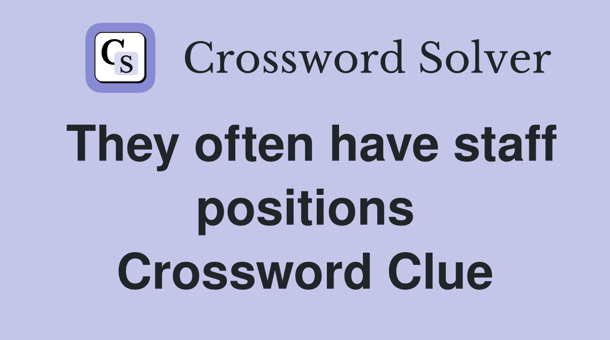 They often have staff positions Crossword Clue