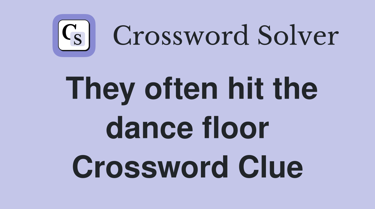 They often hit the dance floor Crossword Clue