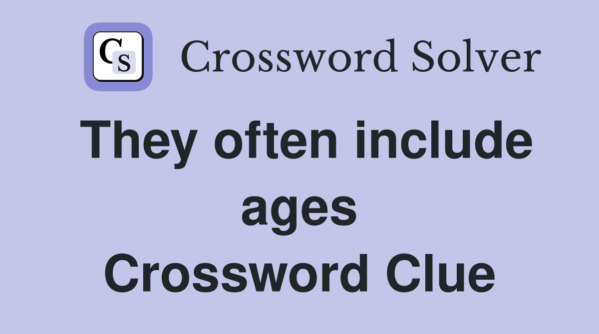 They often include ages Crossword Clue