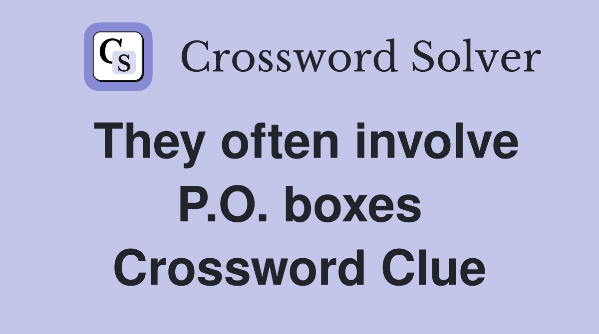 They often involve P.O. boxes Crossword Clue