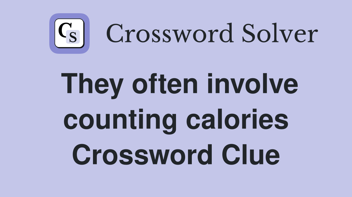 They often involve counting calories Crossword Clue