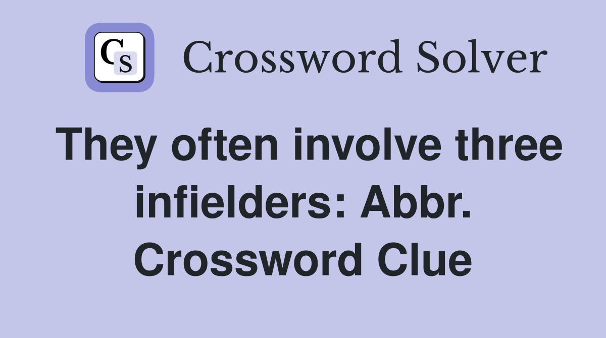 They often involve three infielders: Abbr. Crossword Clue