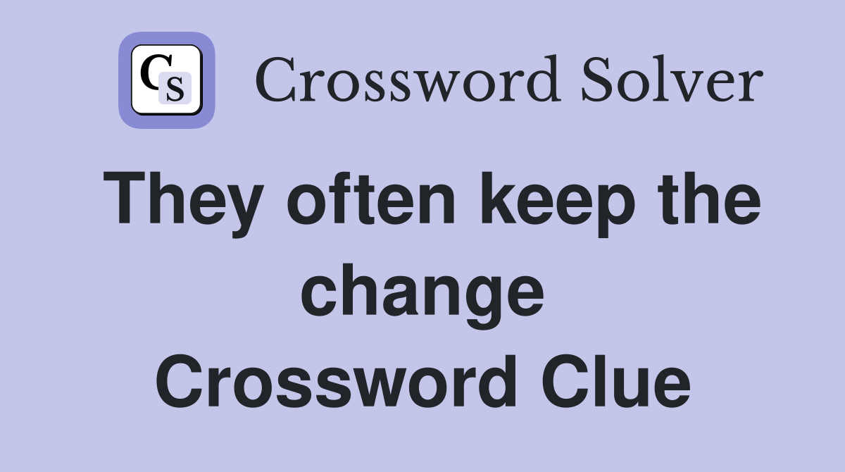 They often keep the change Crossword Clue