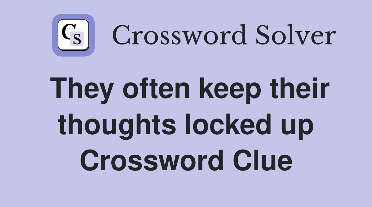 They often keep their thoughts locked up Crossword Clue