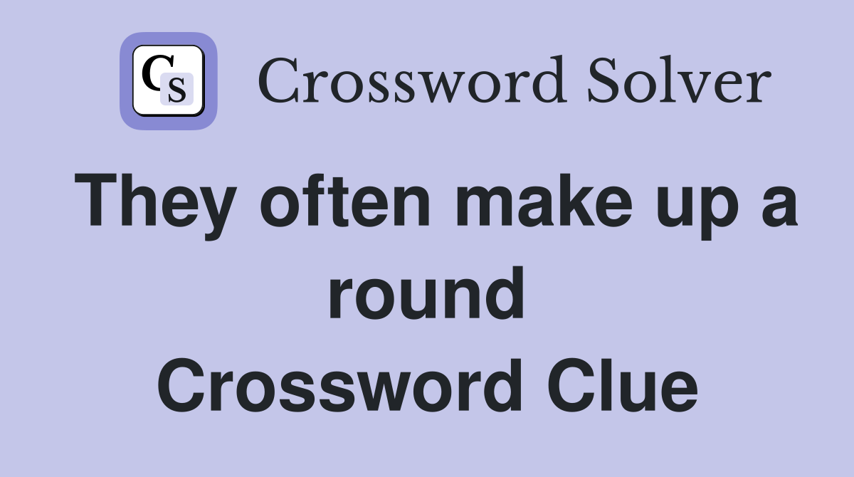 They often make up a round Crossword Clue