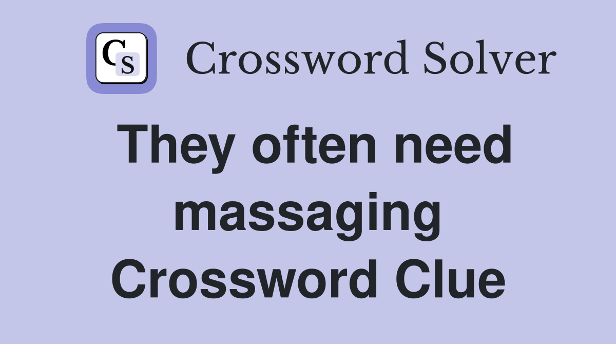 They often need massaging Crossword Clue