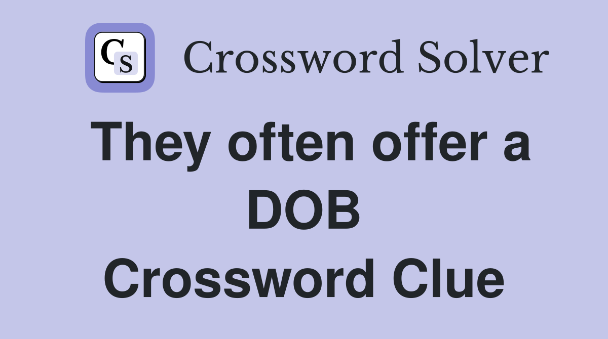 They often offer a DOB Crossword Clue