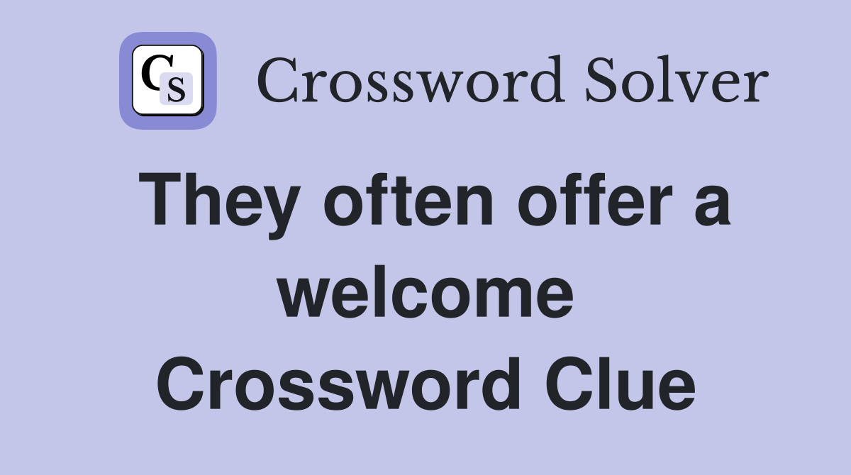 They often offer a welcome Crossword Clue