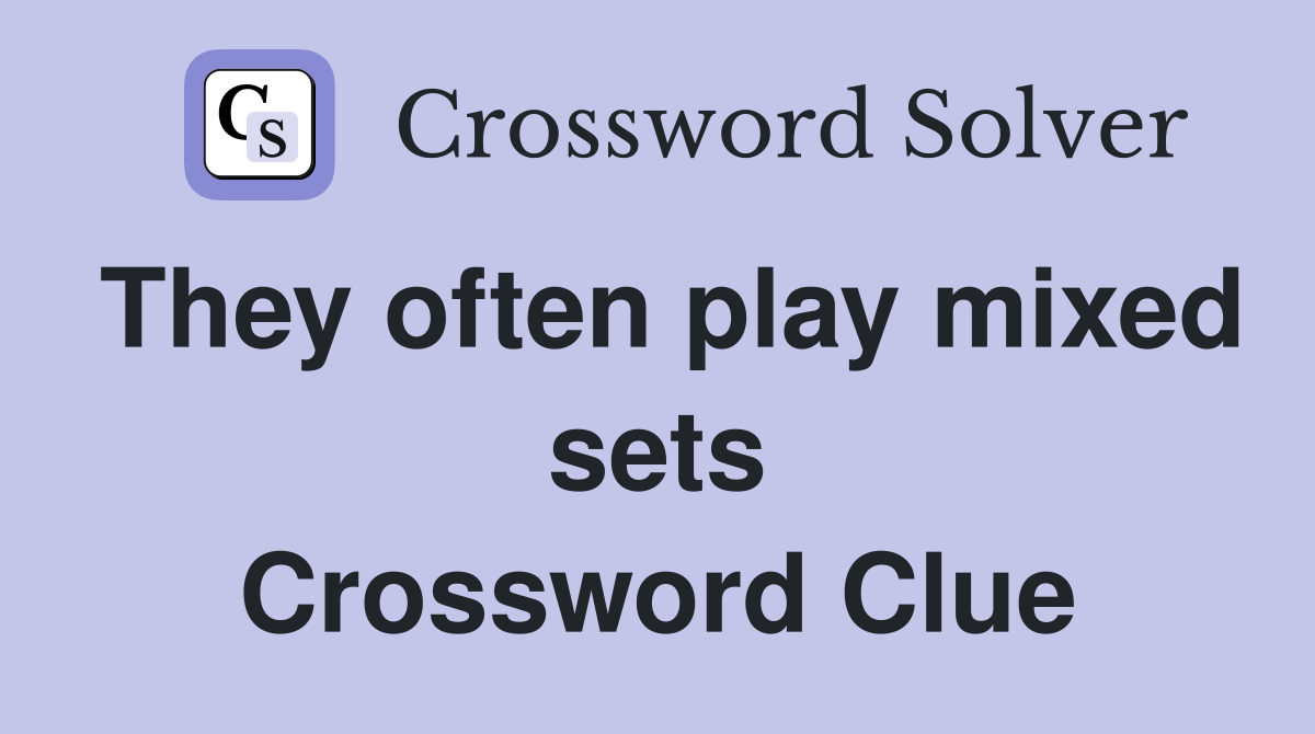 They often play mixed sets Crossword Clue