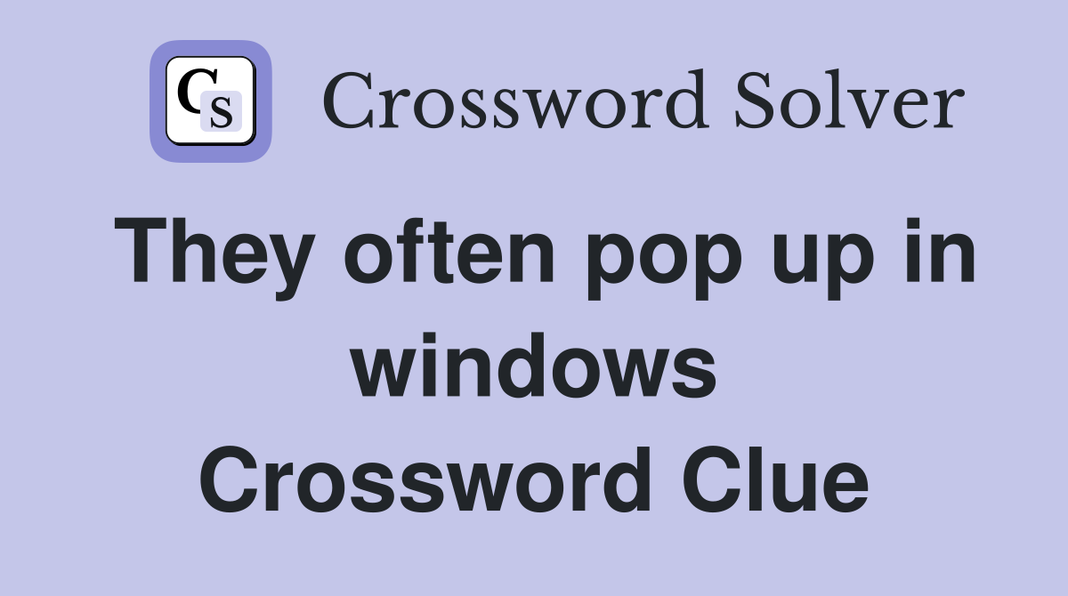 They often pop up in windows Crossword Clue