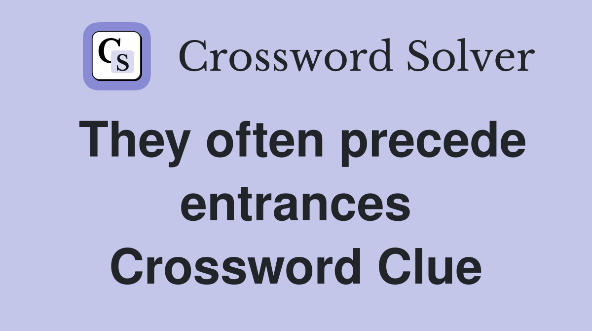 They often precede entrances Crossword Clue