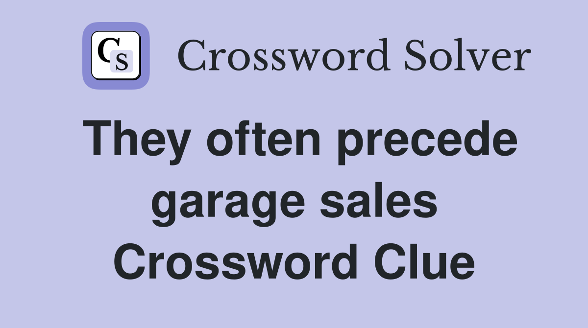 They often precede garage sales Crossword Clue