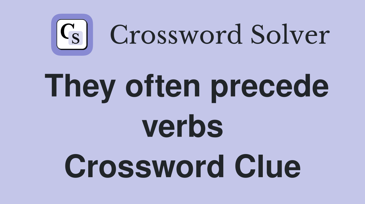 They often precede verbs Crossword Clue