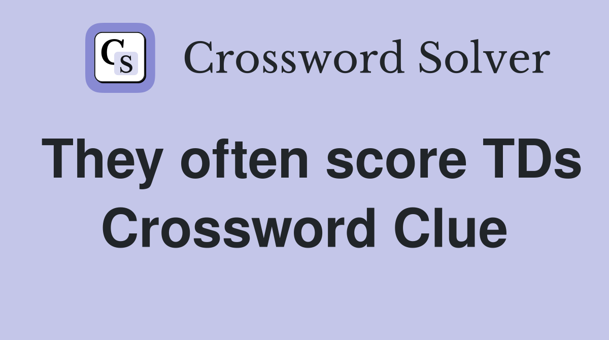 They often score TDs Crossword Clue