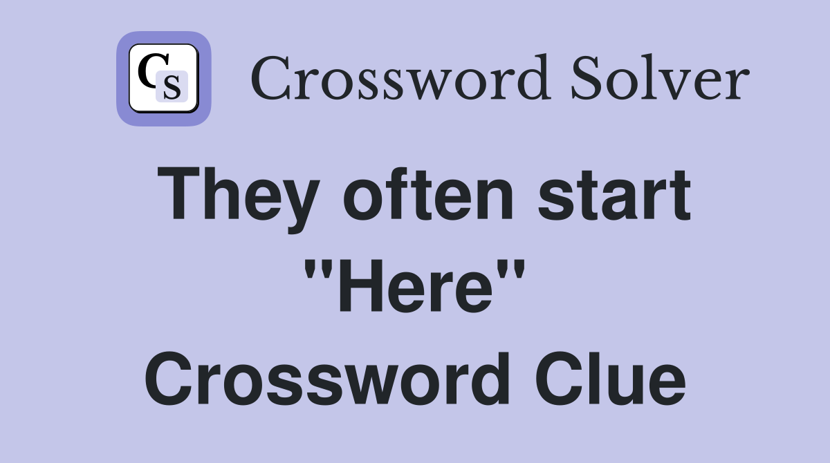 They often start "Here" Crossword Clue