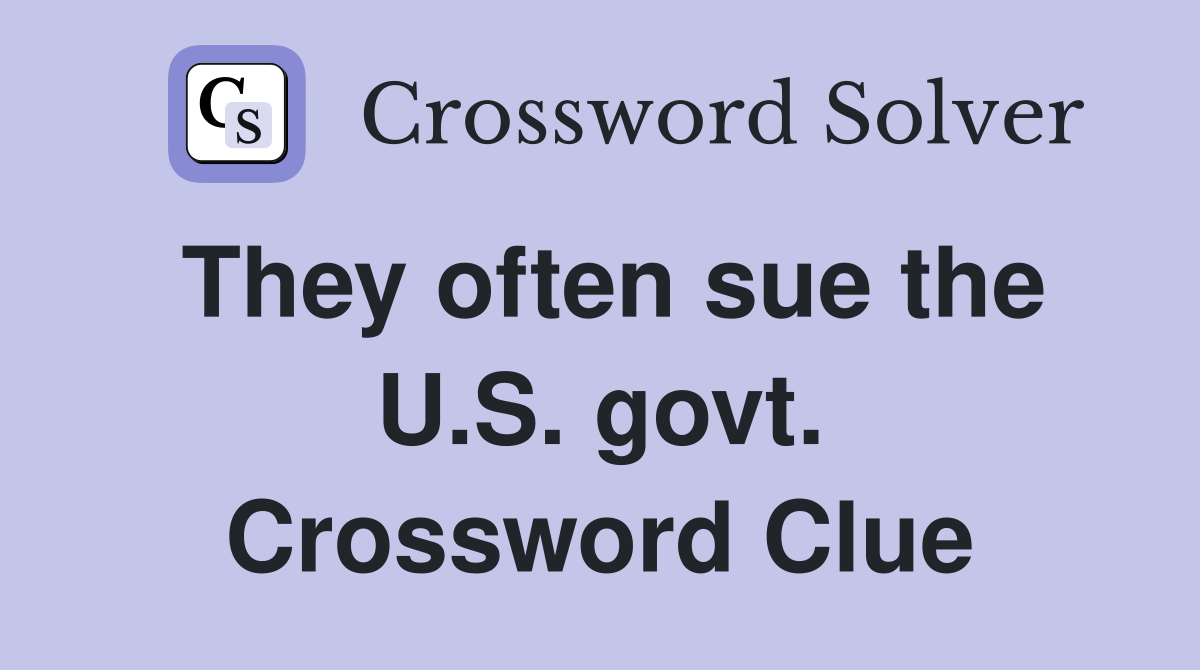 They often sue the U.S. govt. Crossword Clue