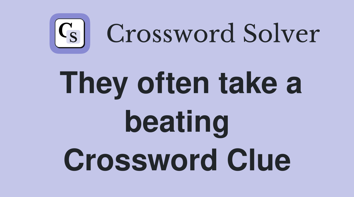 They often take a beating Crossword Clue