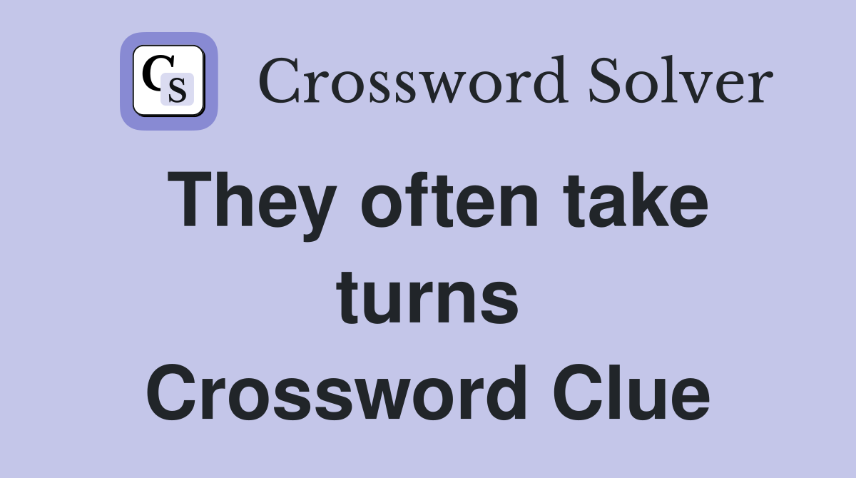They often take turns Crossword Clue