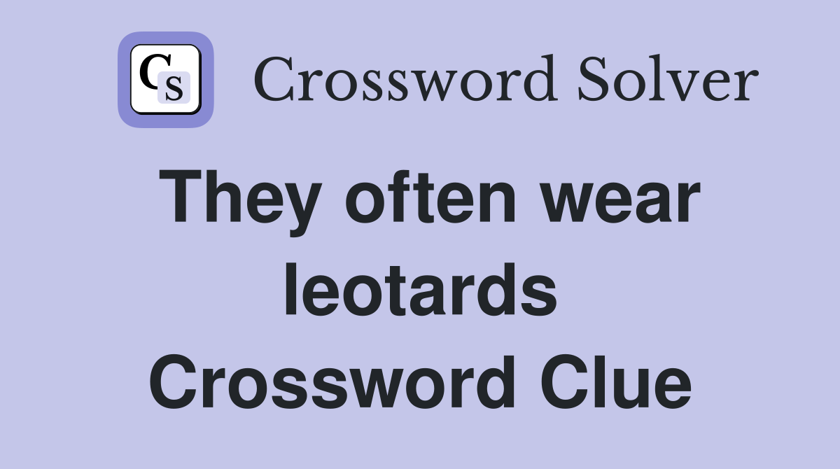 They often wear leotards Crossword Clue