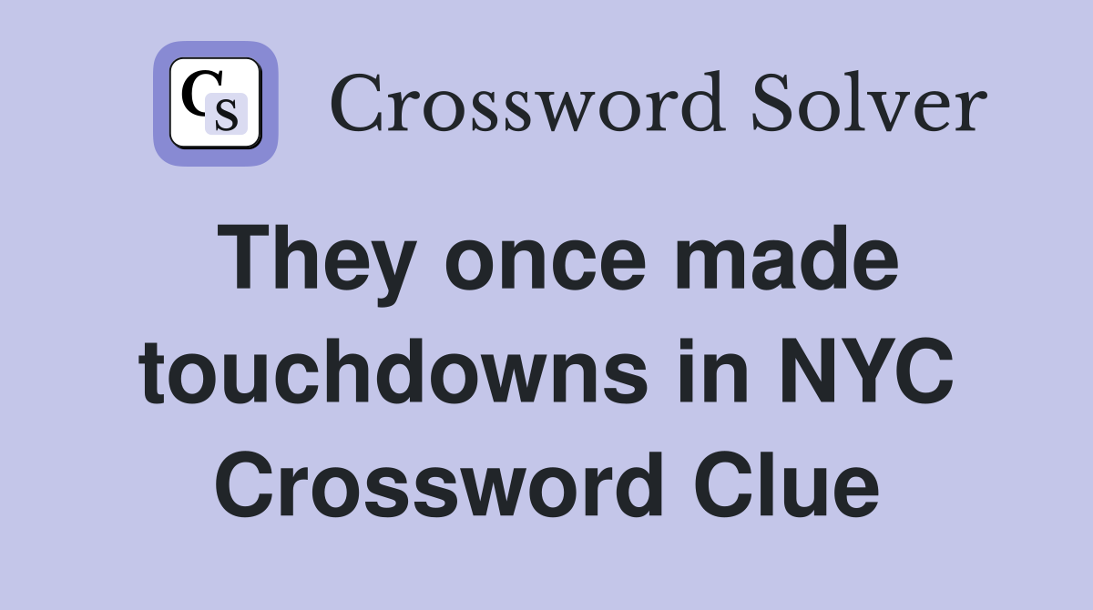 They once made touchdowns in NYC Crossword Clue